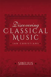 Discovering Classical Music: Sibelius His Life, The Person, His Music